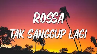 rossa tak sanggup lagi lirik 