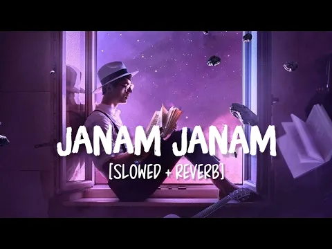 Download MP3 Janam Janam [Slowed+Reverb] Song Lyrics | Arijit Singh, Antara Mitra