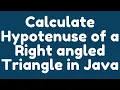 How to calculate Hypotenuse of a Right Angled Triangle in Java