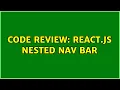 Code Review React js Nested Nav Bar