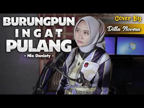 Download MP3 BURUNGPUN INGAT PULANG - NIA DANIATY | COVER BY DILLA NOVERA