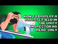 Unity Tutorial Display Private Field in Inspector as Read-Only