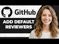 How to Add Default Reviewers on GitHub Step By Step 2026 Guide