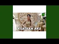 Kuatkan Aku