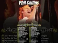 Lagu Phil Collins Best Songs ⭐ Phil Collins Greatest Hits Full Album ⭐The Best Old Songs Of Phil Collins