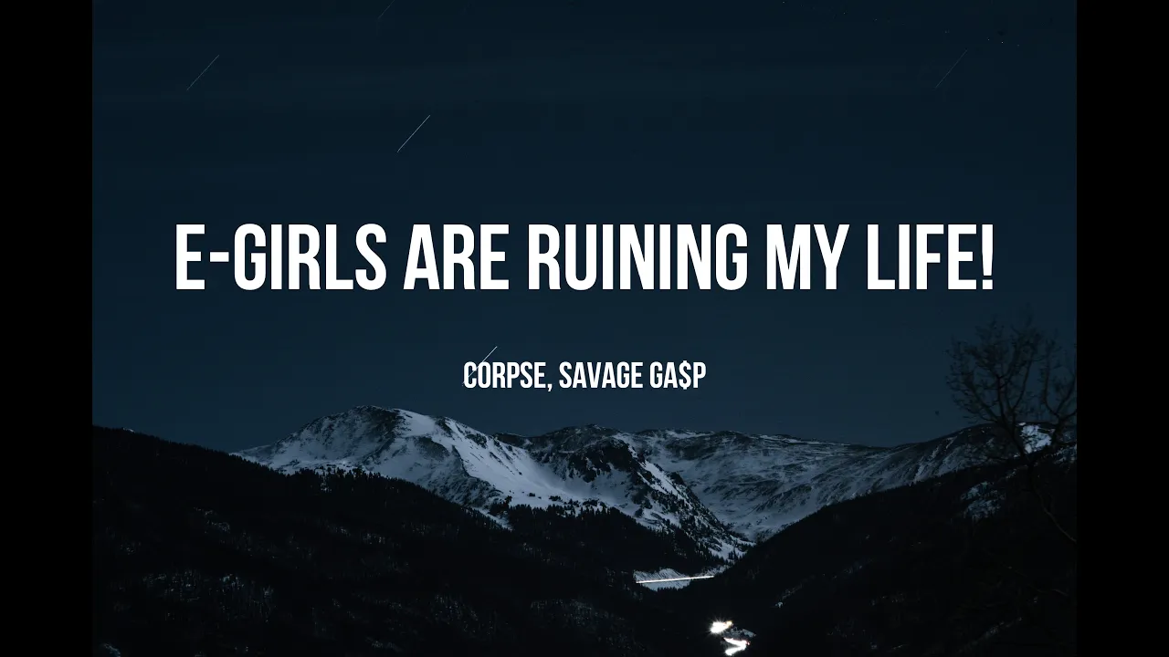 CORPSE - E-GIRLS ARE RUINING MY LIFE! (Clean - Lyrics) ft. Savage Ga$p