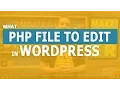 What PHP file to Edit in WordPress