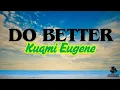 Download Lagu Kuami Eugene - Do Better [Lyrics]