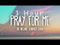 Download Lagu [ 1 HOUR ] The Weeknd, Kendrick Lamar - Pray For Me (Lyrics)
