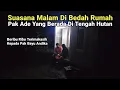 Malam Mencekam Suasana Bedah Rumah Di Tengah hutan 