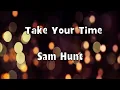 Sam Hunt - Take Your Time Lyrics