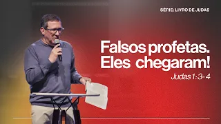 FALSOS PROFETAS. ELES CHEGARAM!  |  JUDAS 1: 3 - 4  |  PR. EDSON REBUSTINI