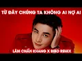 Download Lagu TỪ ĐÂY CHÚNG TA KHÔNG AI NỢ AI (BIBO REMIX) - LÂM CHẤN KHANG