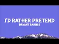 Bryant Barnes - I'd Rather Pretend (Lyrics)