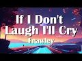 Download Lagu Frawley - If I Don't Laugh I'll Cry (Lyrics)