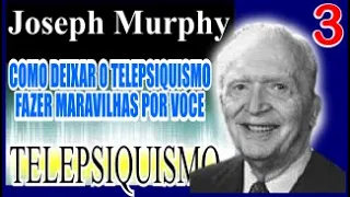 HOW TO LET TELEPSYCHISm DO WONDERFUL FOR YOU - TELEPSYCHISM - JOSEPH MURPHY