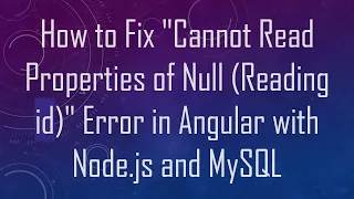 How to Fix Cannot Read Properties of Null Reading id Error in Angular with Node js and MySQL