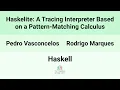 Haskell24 Haskelite A Tracing Interpreter Based on a Pattern-Matching Calculus