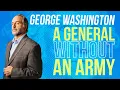 George Washington A General Without An Army 5 Minute