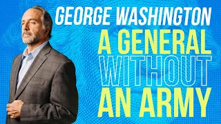 George Washington A General Without An Army 5 Minute