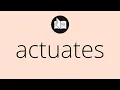 What ACTUATES means Meaning of ACTUATES actuates MEANING actuates DEFINITION