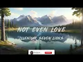 Seven Lions, Illenium - Not Even Love (Lyrics)