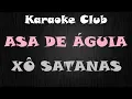 ASA DE ÁGUIA - XÔ SATANAS ( KARAOKE )