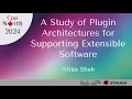 A Study of Plugin Architectures for Supporting Extensible Software - Mike Shah
