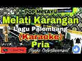Lagu MELATI KARANGAN - Lagu Palembang (KARAOKE) Pop Melayu|| Nada Pria || B=DO