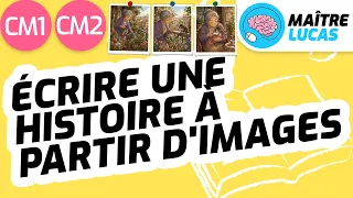 Écrire une histoire à partir d'images CM1 - CM2 - Français production d'écrits