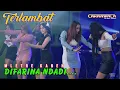 Download Lagu TERLAMBAT BENCI//DIFARINA NDADI //CAKRAWALA //GILLA 138 //KERJA BARENG BOSS BONCE