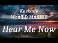 Kaskade, Wooli & MAXINE - Hear Me Now (lyrics)