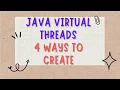 Java 21 Virtual Threads 4 ways to create