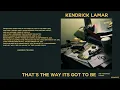 Kendrick Lamar - That's The Way Its Got To Be