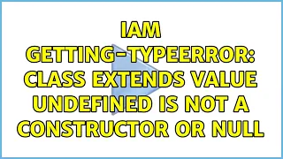 Iam getting-TypeError Class extends value undefined is not a constructor or null