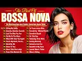 Lagu Best Bossa Nova Jazz Cover Songs 2025 ☕Bossa Nova Covers Of Popular Songs 100 Hits❄️Bossa Nova 2025