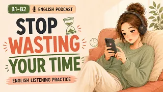 Don't Waste Your Life | English Podcast For Learning English | Real Easy English Listening Practice