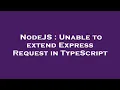 NodeJS Unable to extend Express Request in TypeScript