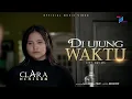 Download Lagu Clara Herison - Di Ujung Waktu (Official Music Video)