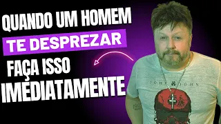 QUANDO UM HOMEM TE DESPREZAR FAÇA ISSO IMEDIATAMENTE | como desprezar um homem do jeito certo