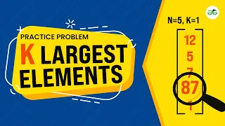K largest elements School Practice Problem GeeksforGeeks