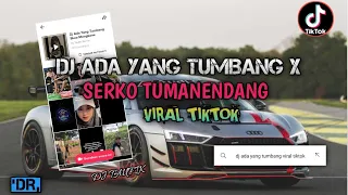 dj ada yang tumbang x serko tumanendang by dj taufik remix viral tiktok