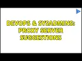 DevOps SysAdmins Proxy Server suggestions 2 Solutions