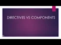 ANGULAR DIRECTIVES VS COMPONENTS