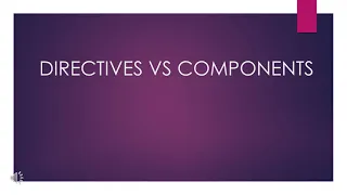 ANGULAR DIRECTIVES VS COMPONENTS