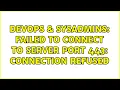 DevOps SysAdmins Failed to connect to server port 443 Connection refused