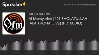 Download Al-Mansyuriah | #21 SHOLATULLAH 'ALA THOHA (LIVE) (HD AUDIO) (made with Spreaker) MP3