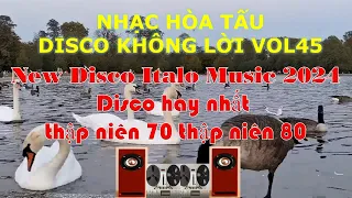 Download New Disco Italo Music 2024 Vol 45|  Disco hay nhất thập niên 70 thập niên 80 MP3