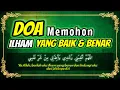 Doa Mohon Ilham yang Baik \u0026 Benar, allahumma alhimni rushdi wa a’idhni min sharri nafsi