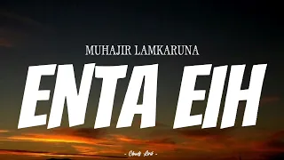 Download MUHAJIR LAMKARUNA - Enta Eih | ( Video Lirik ) MP3